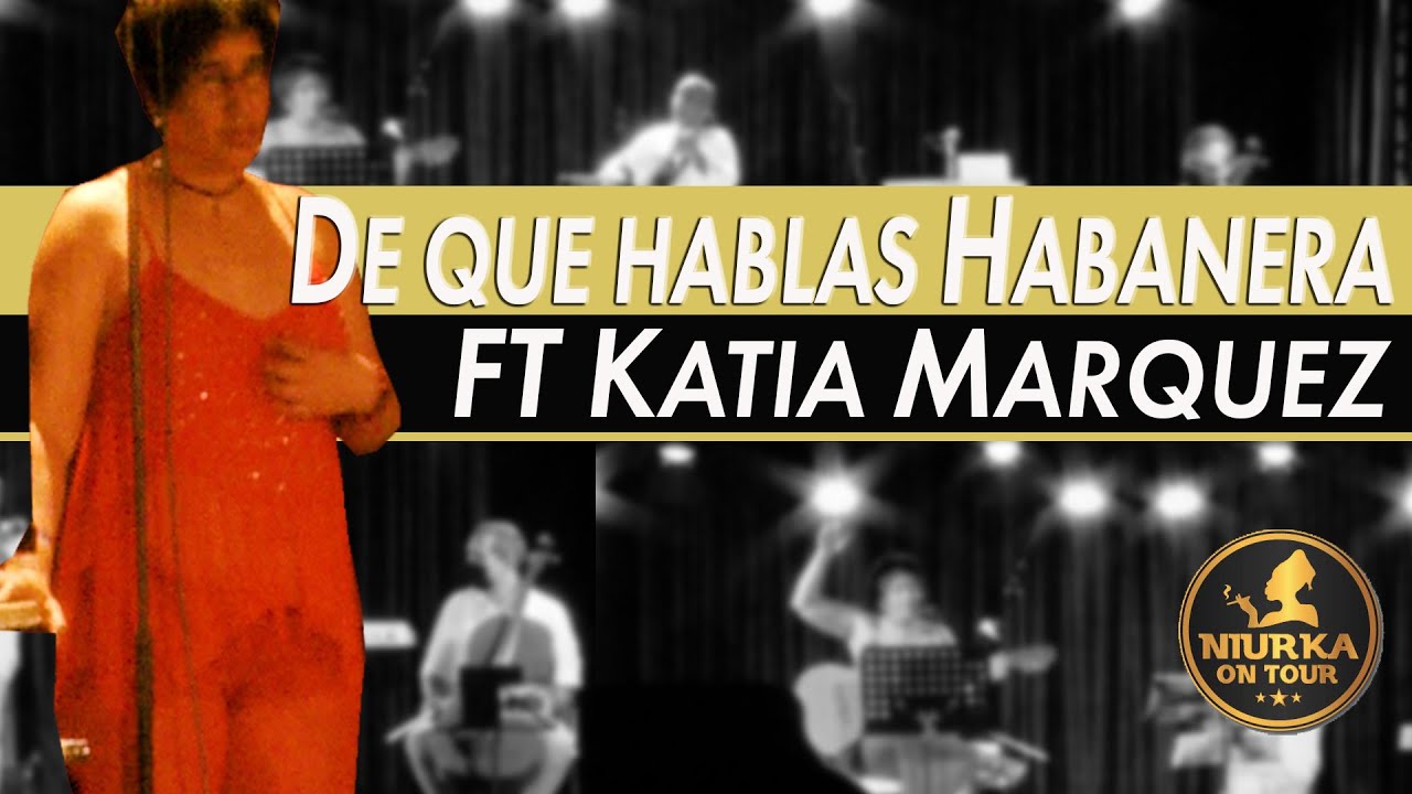 De que hablas Habanera | Ft. Katia Marquez | Proyecto Habaneras Niurka Online De que hablas Habanera | Ft. Katia Marquez | Proyecto Habaneras Niurka Online