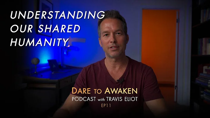 Understanding Our Shared Humanity | Dare to Awaken...
