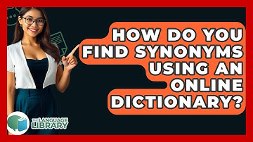How Do You Find Synonyms Using An Online Dictionary? - The Language Library