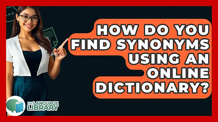 How Do You Find Synonyms Using An Online Dictionary? - The Language Library