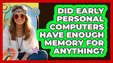 Did Early Personal Computers Have Enough Memory For Anything? - I