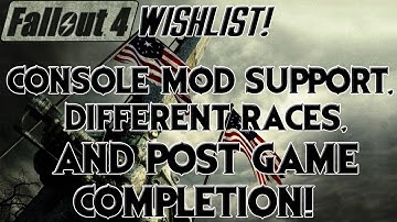FALLOUT 4 WISHLIST: Console Mod Support, Different Races, Post Game Completion (Episode #5)