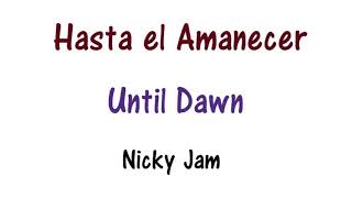 Nicky Jam - Hasta El Amanecer - Lyrics English and Spanish - Until Dawn - Translation & Meaning