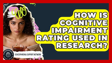 How Is Cognitive Impairment Rating Used In Research? - Schizophrenia Support Network