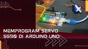MEMPROGRAM SERVO SG90 DI ARDUINO UNO