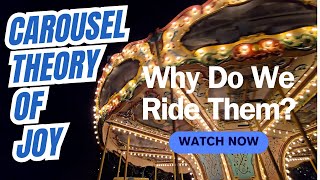 Carousel Theory of Joy:Why we ride them