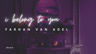 Farhan Van Adel  I Belong To You  
