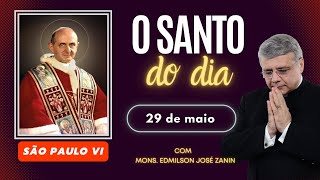 SANTO DO DIA - 29 DE MAIO: SÃO PAULO VI