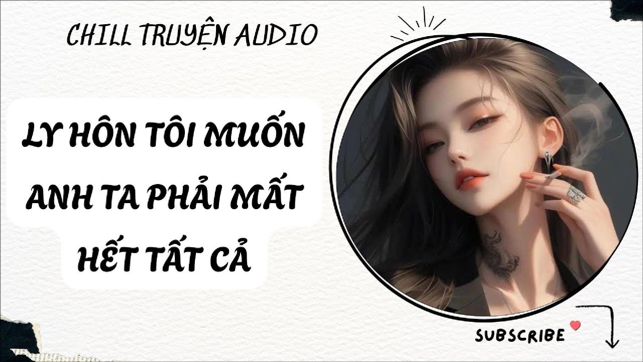 [ TRUYỆN AUDIO FULL ] LY HÔN TÔI MUỐN ANH TA PHẢI MẤT HẾT TẤT CẢ
