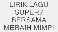 Lirik lagu Super7 Bersama Meraih Mimpi - Durasi: 3:14. Lirik lagu Super7 Bersama Meraih Mimpi - Durasi: 3:14.