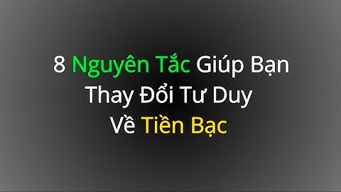 8 Nguyên Tắc Giúp Bạn Thay Đổi Tư Duy Về Tiền Bạc
