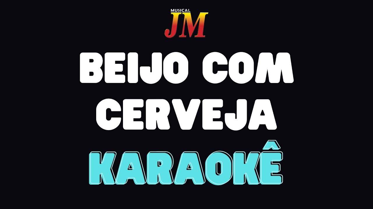 Karaokê - Beijo com Cerveja - JM
