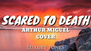 SCARED TO DEATH - Arthur Miguel Cover (Lyrics) 🎵