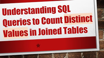 Understanding SQL Queries to Count Distinct Values in Joined Tables