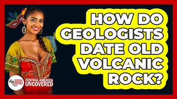 How Do Geologists Date Old Volcanic Rock?