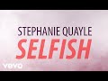 Stephanie quayle  selfish official lyric