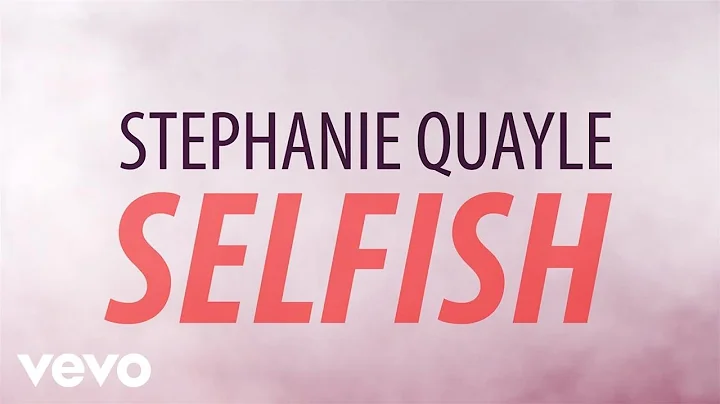 Stephanie Quayle - Selfish (Official Lyric Video)