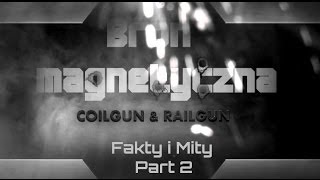Broń Magnetyczna: Coilgun & Railgun - Fakty i Mity cz.2