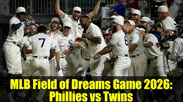 MLB Field of Dreams Game 2026: Phillies vs Twins | Everything You Need to Know!
