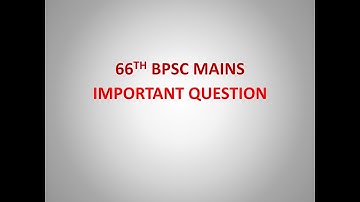 BPSC 66TH MAINS -IMPORTANT QUESTIONS