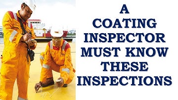 A COATING INSPECTOR MUST KNOW THESE INSPECTIONS-COATING INSPECTIONS
