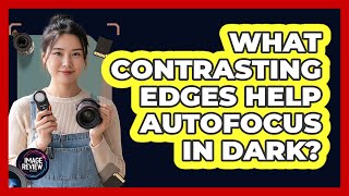 What Contrasting Edges Help Autofocus In Dark?