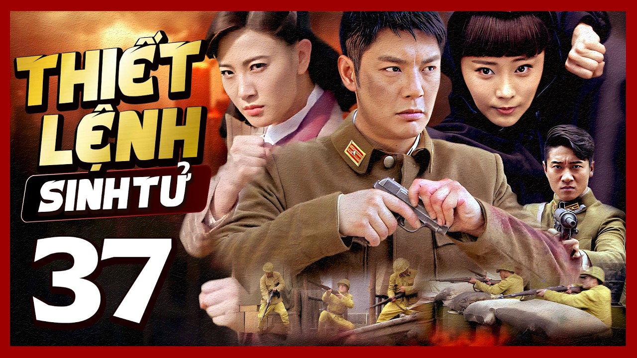 Phim Hay🧧 THIẾT LỆNH SINH TỬ - TẬP 37 🧧Phim Hành Động Võ Thuật Mới Nhất 2026