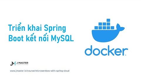Docker 06 - Triển khai Spring Boot kết nối MySQL lên Docker