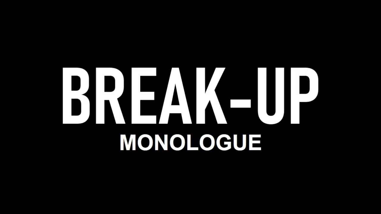 Break Up | Monologue