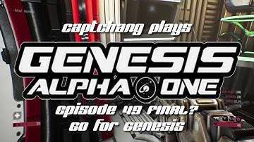 CaptChang Plays Genesis Alpha One E49 / FINAL?: Go for Genesis