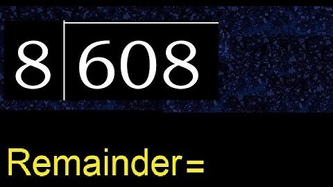 Divide 608 by 8 , remainder  . Division with 1 Digit Divisors . How to do