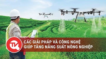 Các giải pháp và công nghệ giúp tăng năng suất nông nghiệp | Truyền hình Quốc hội Việt Nam