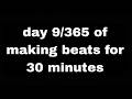 day 9 of making beats for 30 minutes