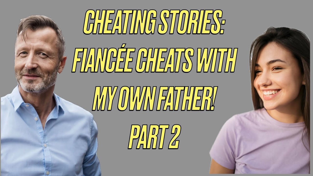 Cheating Stories Unimaginable Betrayal Fiancée Cheats with My Own