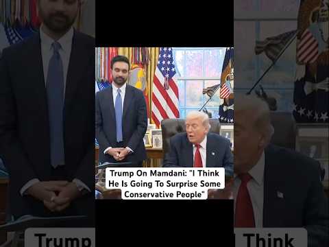 Trump On Mamdani I Think He Is Going To Surprise Some Conservative People