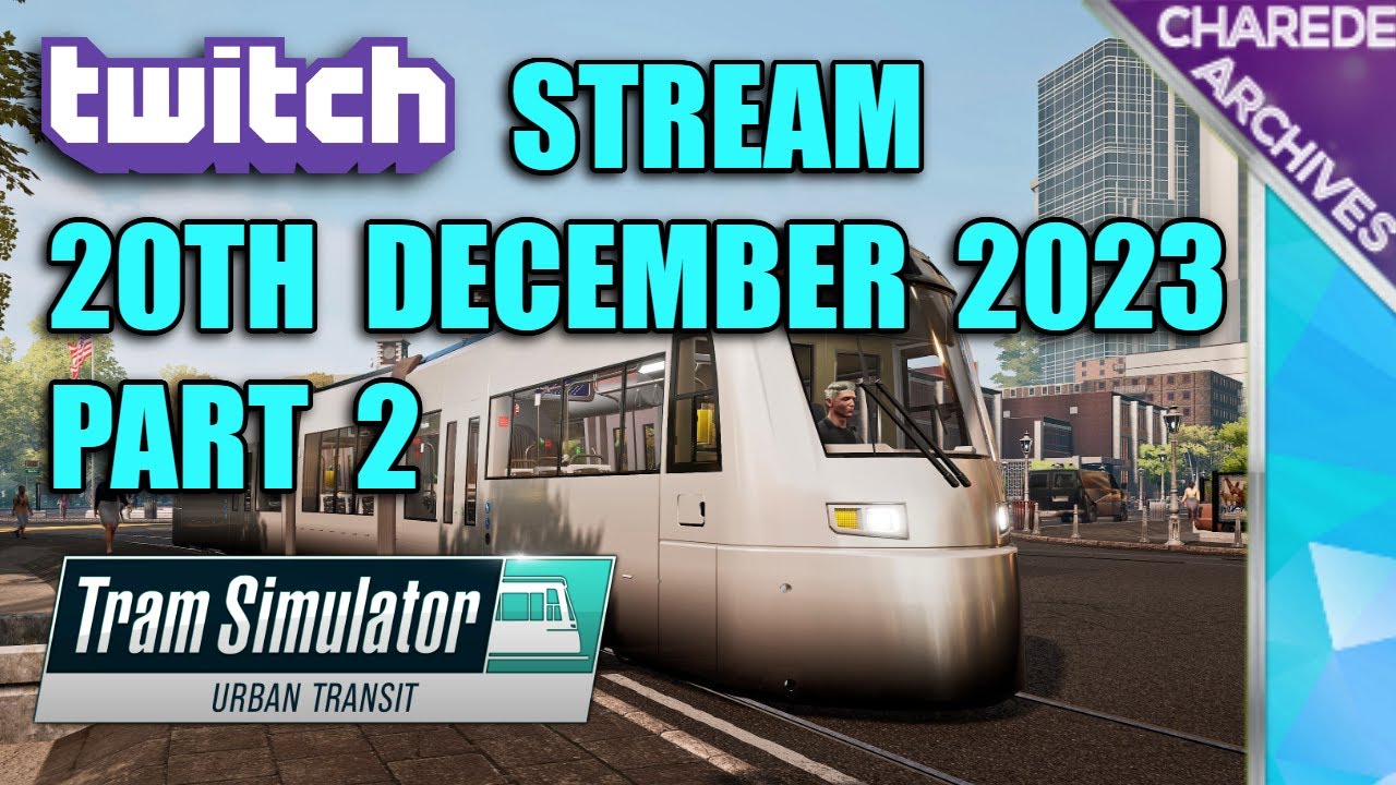 20/12/2023 Part 2 Tram Simulator Urban Transit Charede's Twitch Stream