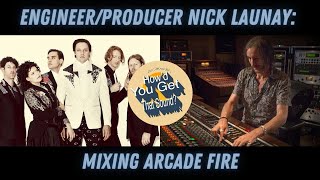 Tracking Arcade Fire. Engineer Nick Launay on  "How'd You Get That Sound" with Joe Chiccarelli