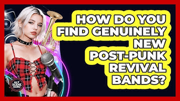 How Do You Find Genuinely New Post-punk Revival Bands? - Alt Scene Guru