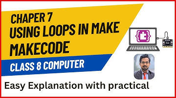 Class 8 Computer | Chapter 7 Loops in Make Code | Complete Chapter easy explanation with practical