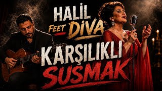 Karşılıklı Susmak | Halil feat. Diva | En Acı Ayrılık Sessizliktir...