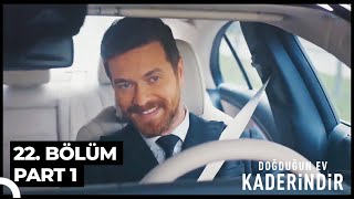 Doğduğun Ev Kaderindir 22. Bölüm Part 1