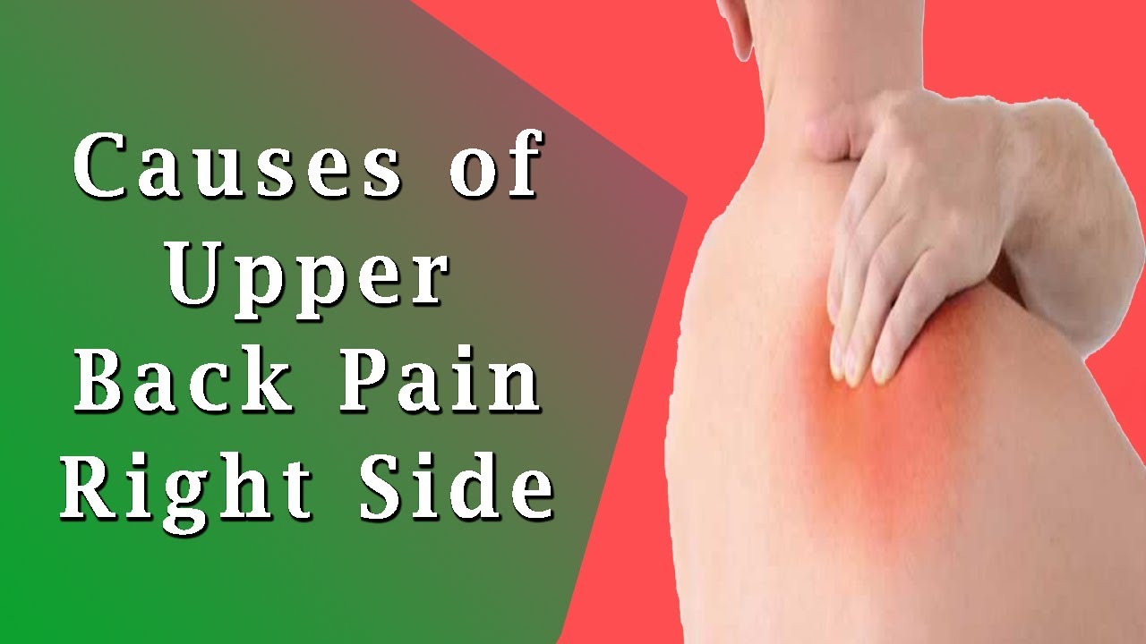 Upper Back Pain Right Side Causes Of Middle And Upper Back Pain Youtube