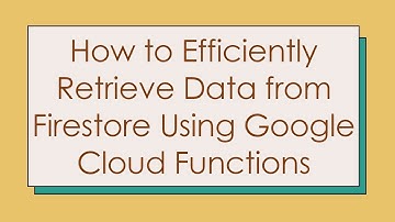 How to Efficiently Retrieve Data from Firestore Using Google Cloud Functions