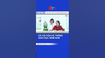 Xã hội hóa hệ thống giáo dục mầm non #Shorts | BTV - TRUYỀN HÌNH BÌNH DƯƠNG