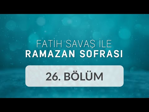 Ahmet Misbah Demircan ve Adem Balyemez - Fatih Savaş ile Ramazan Sofrası 26.Bölüm