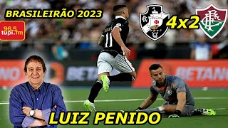 Vasco 4 x 2 Fluminense LUIZ PENIDO Brasileirão 2023