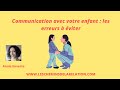 Communication avec votre enfant : les erreurs à éviter
