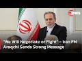 "We Will Negotiate or Fight" – Iran FM Abbas Araghchi Sends Strong Message | DWS News | AC1F