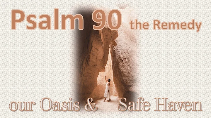 PSALM 90 the Remedy - Our Oasis and Safe Haven - M...
