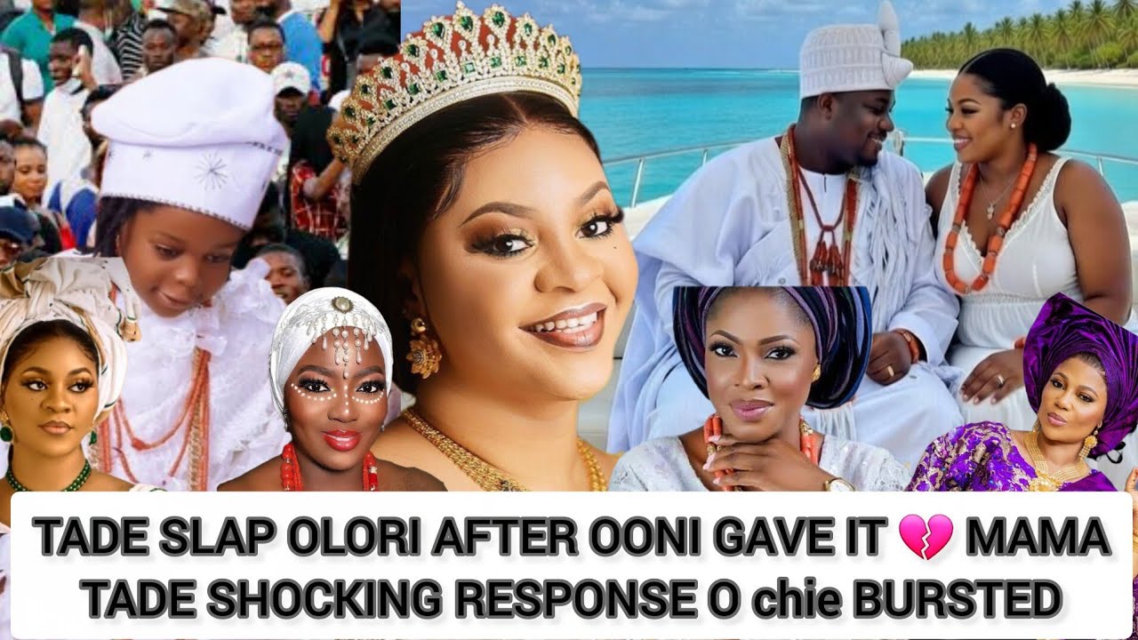 TADE SLAP OLORI AFTER OONI GAVE IT 💔 MAMA TADE SHOCKING RESPONSE O chie BURSTED 